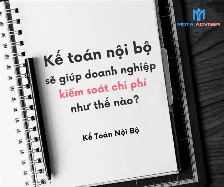 KẾ TOÁN NỘI BỘ SẼ GIÚP DOANH NGHIỆP KIỂM SOÁT CHI PHÍ NHƯ THẾ NÀO?